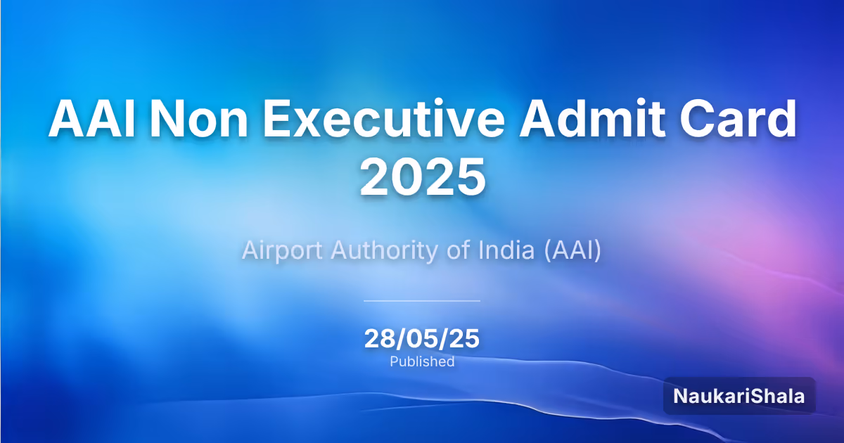 AAI Non Executive Admit Card 2025 – Airport Authority of India (AAI)