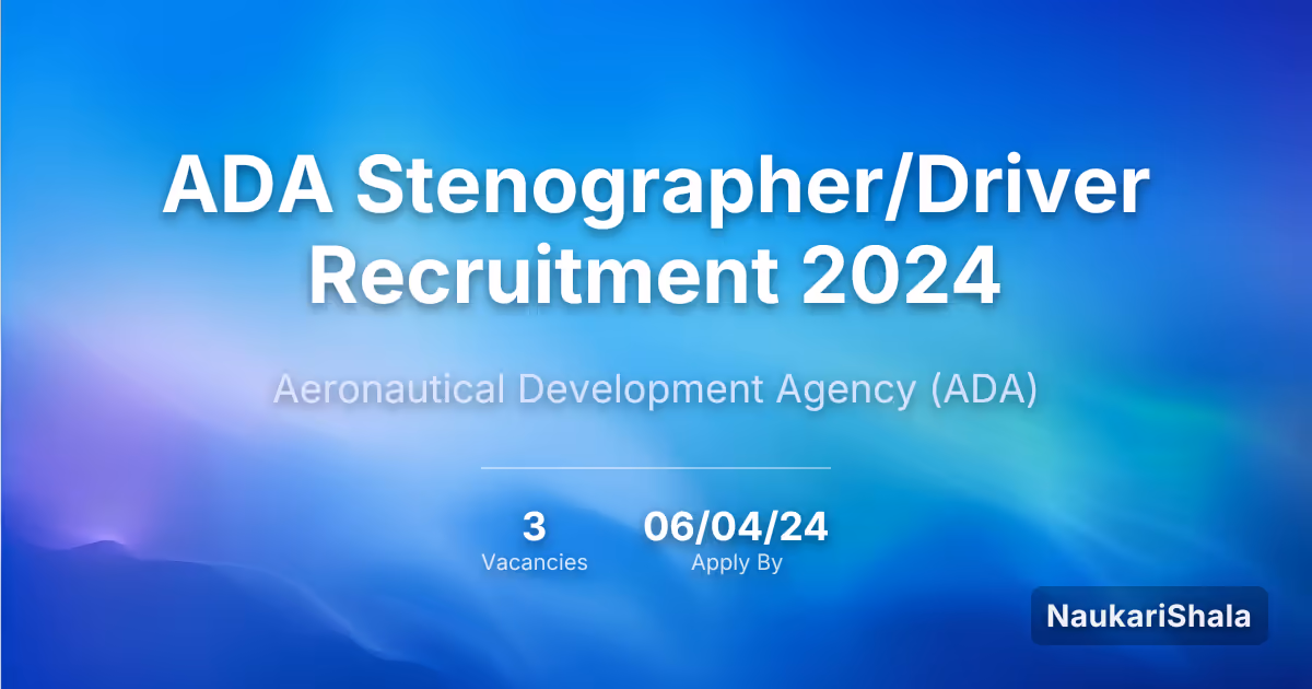 ADA Stenographer/Driver Recruitment 2024 – Aeronautical Development Agency$ (ADA)