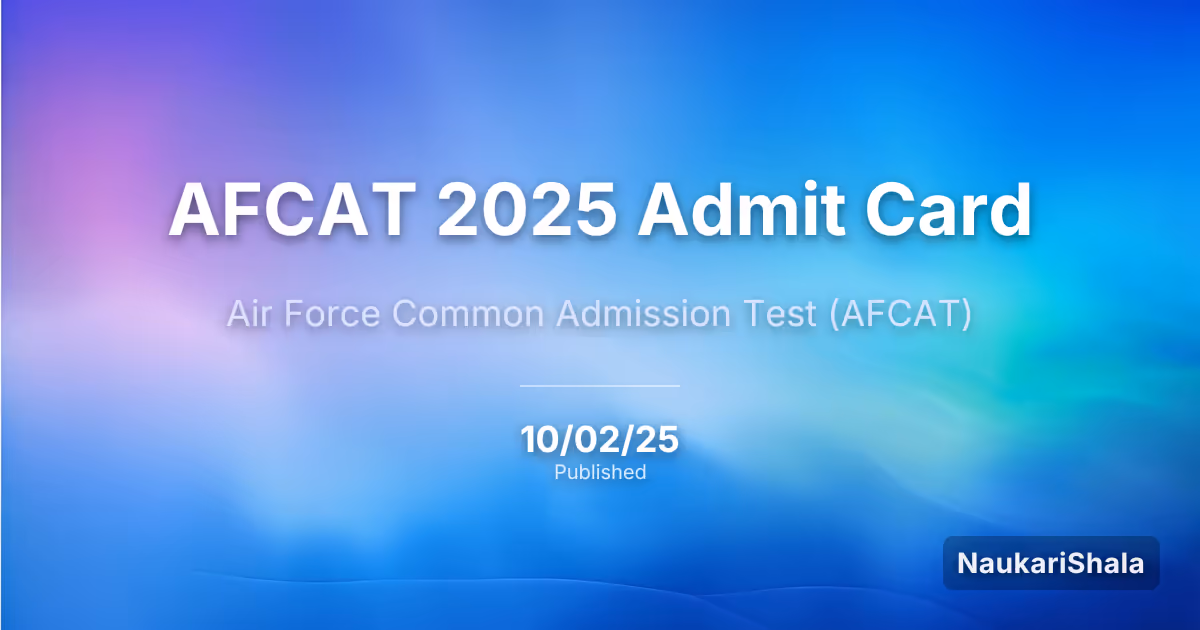 AFCAT 2025 एडमिट कार्ड – भारतीय वायु सेना (IAF)