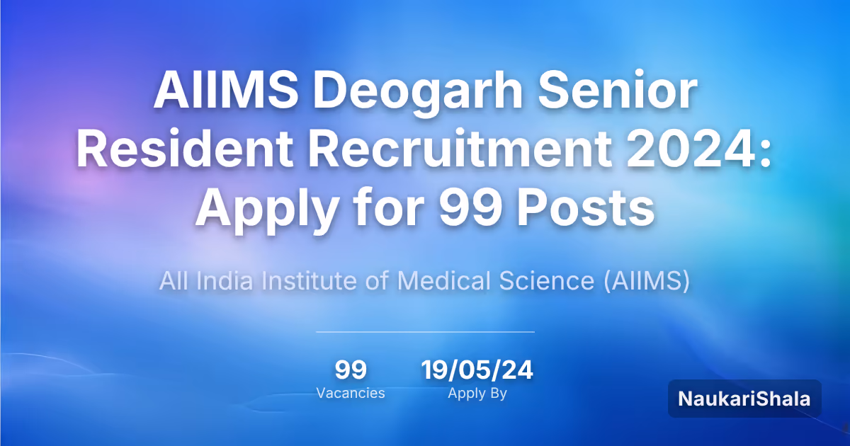 AIIMS Deogarh Senior Resident Recruitment 2024: Apply for 99 Posts – All India Institute of Medical Sciences$ (AIIMS)