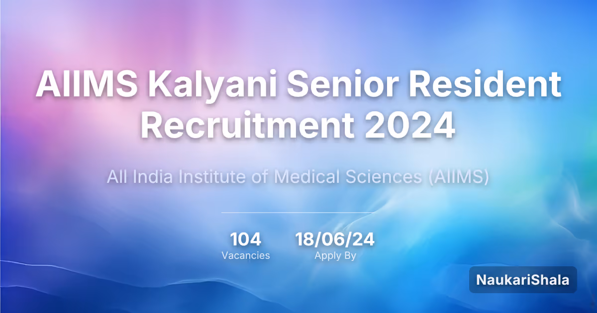 AIIMS Kalyani Senior Resident Recruitment 2024 – All India Institute of Medical Sciences$ (AIIMS)