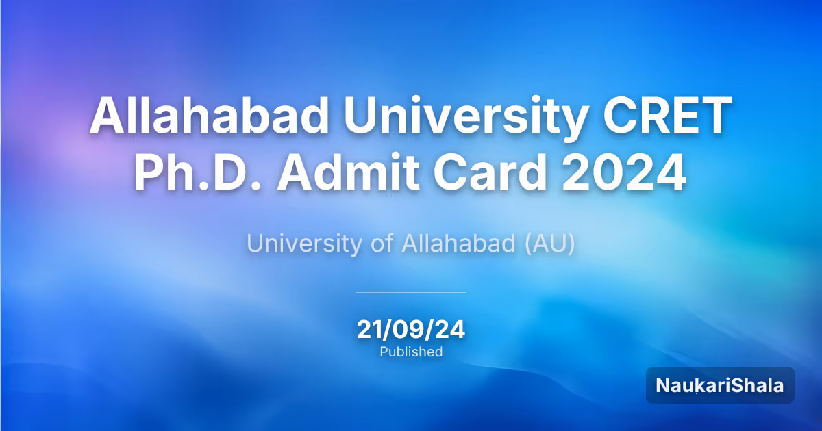 Allahabad University CRET Ph.D. Admit Card 2024 – University of Allahabad (AU)