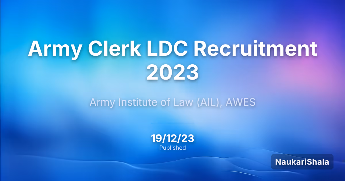 Army Clerk LDC Recruitment 2023 – Army Institute of Law, AWES$ (AIL)