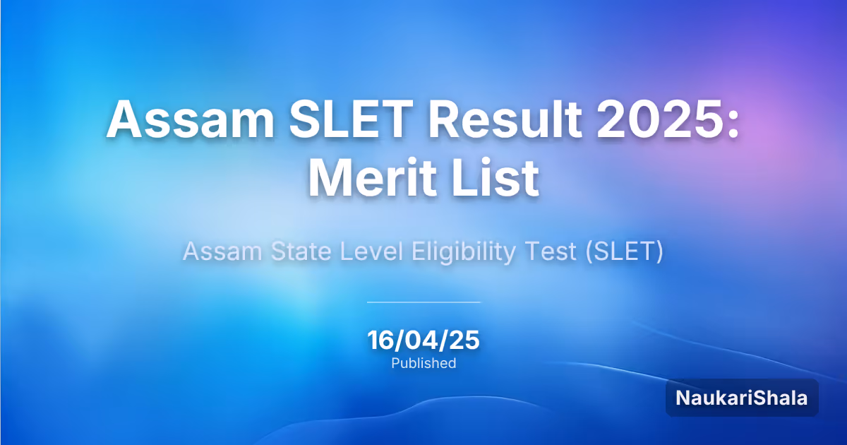 Assam SLET Result 2025: Merit List – Assam State Level Eligibility Test (SLET)