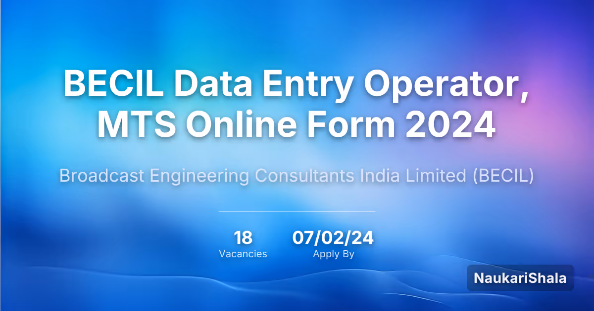 BECIL Data Entry Operator, MTS Online Form 2024 – Broadcast Engineering Consultants India Limited$ (BECIL)