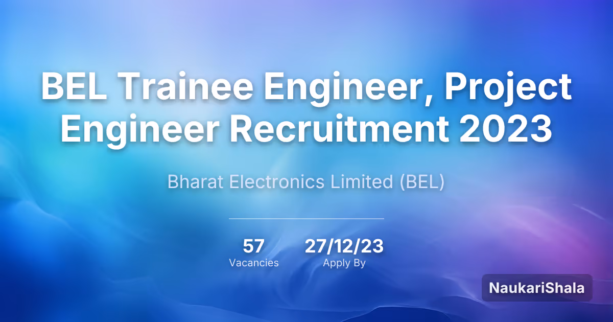 BEL Trainee Engineer, Project Engineer Recruitment 2023 – Bharat Electronics Limited$ (BEL)