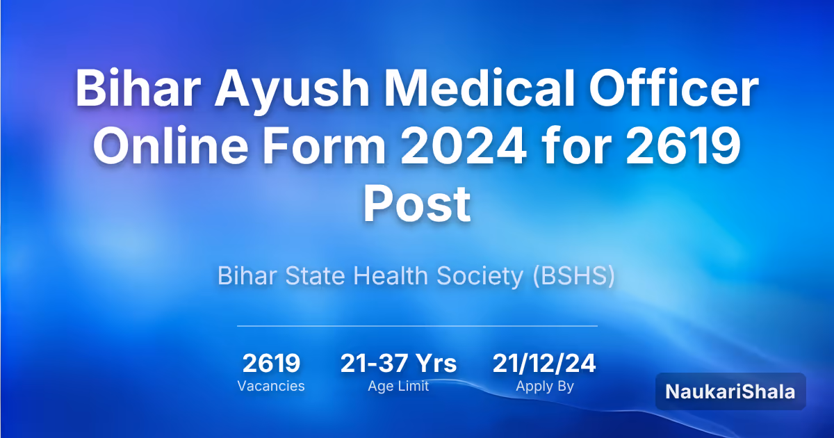 Bihar Ayush Medical Officer Online Form 2024 for 2619 Post – Bihar State Health Society$ (BSHS)
