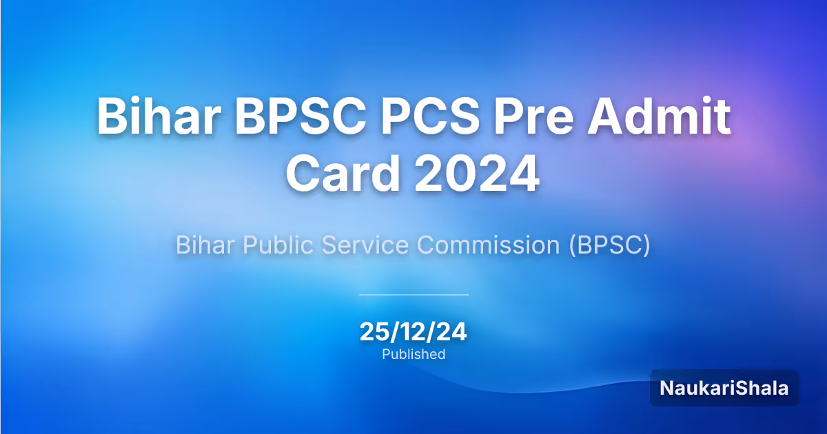 Bihar BPSC PCS Pre Admit Card 2024 – Bihar Public Service Commission (BPSC)