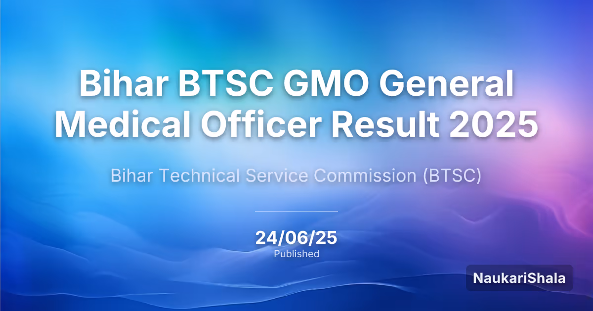 Bihar BTSC GMO General Medical Officer Result 2025 – Bihar Technical Service Commission (BTSC)