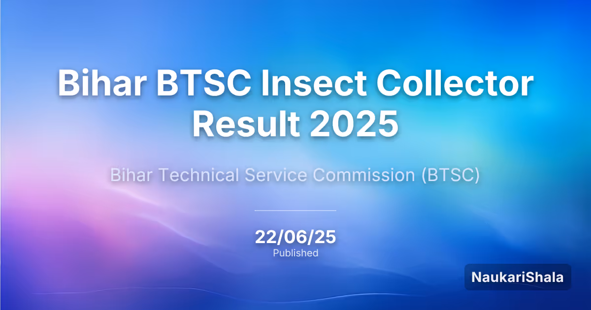 Bihar BTSC Insect Collector Result 2025 – Bihar Technical Service Commission (BTSC)