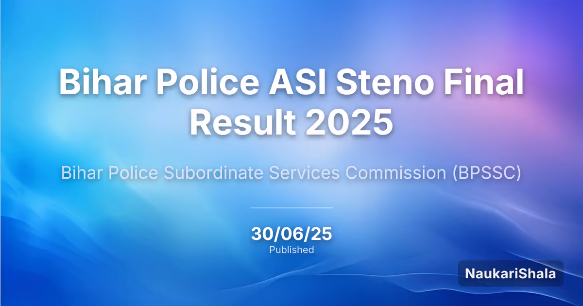 बिहार पुलिस एएसआई स्टेनो फाइनल रिजल्ट 2025 – बिहार पुलिस अधीनस्थ सेवा आयोग (BPSSC)