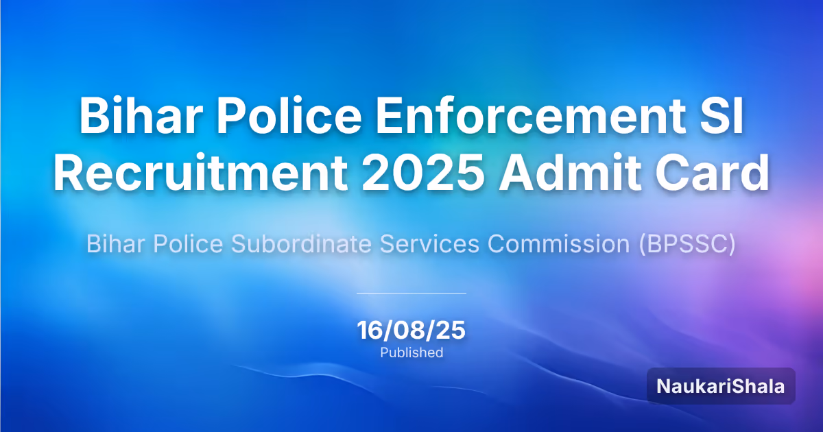 Bihar Police Enforcement SI Admit Card 2025 – Bihar Police Subordinate Services Commission (BPSSC)