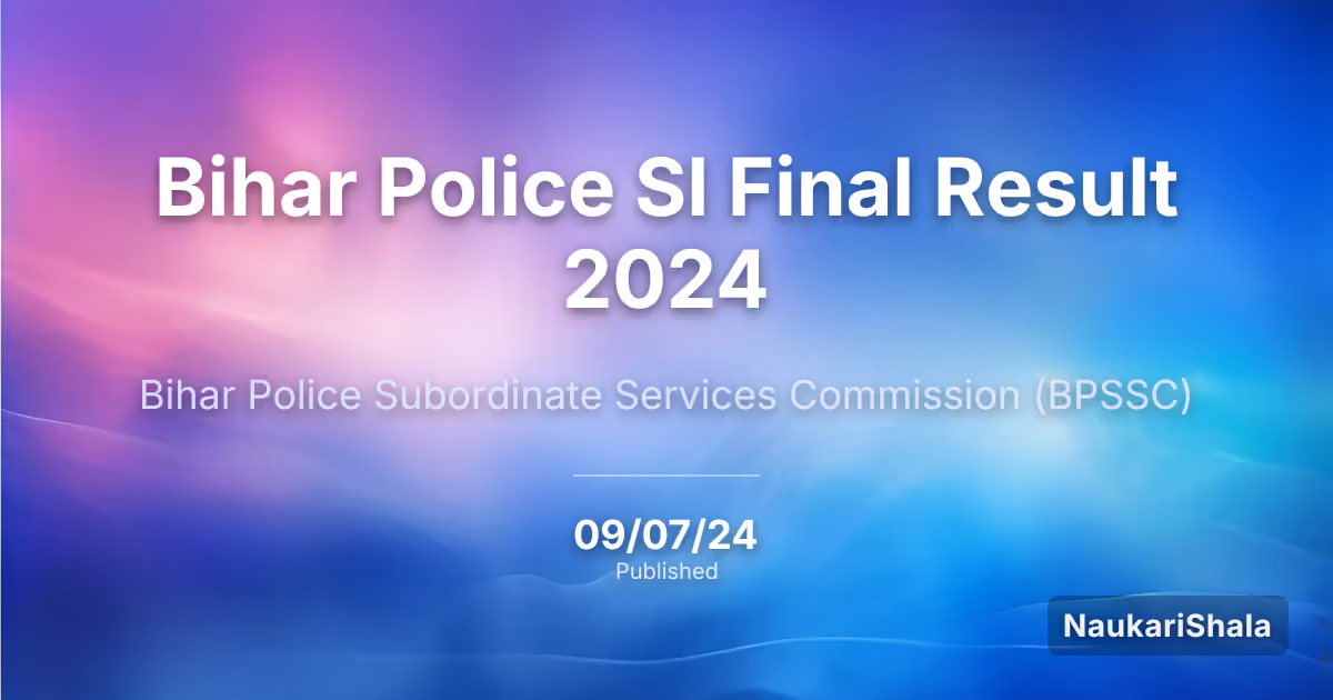 बिहार पुलिस SI फाइनल रिजल्ट 2024 – बिहार पुलिस अधीनस्थ सेवा आयोग (BPSSC)