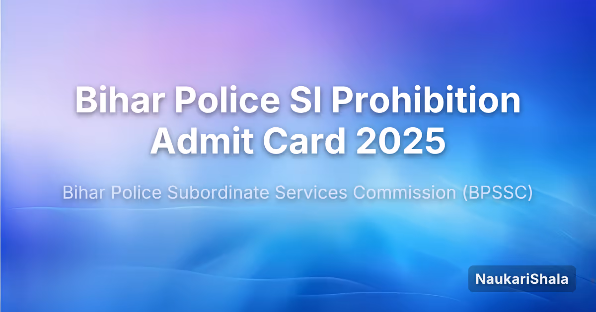 बिहार पुलिस BPSSC SI प्रोहिबिशन एडमिट कार्ड 2025 – बिहार पुलिस अधीनस्थ सेवा आयोग (BPSSC)