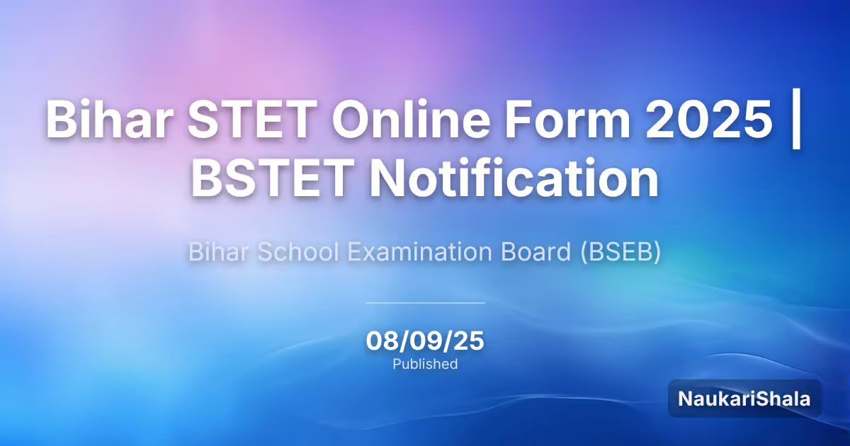बिहार STET ऑनलाइन फॉर्म 2025 | BSTET नोटिफिकेशन – बिहार विद्यालय परीक्षा बोर्ड$ (BSEB)