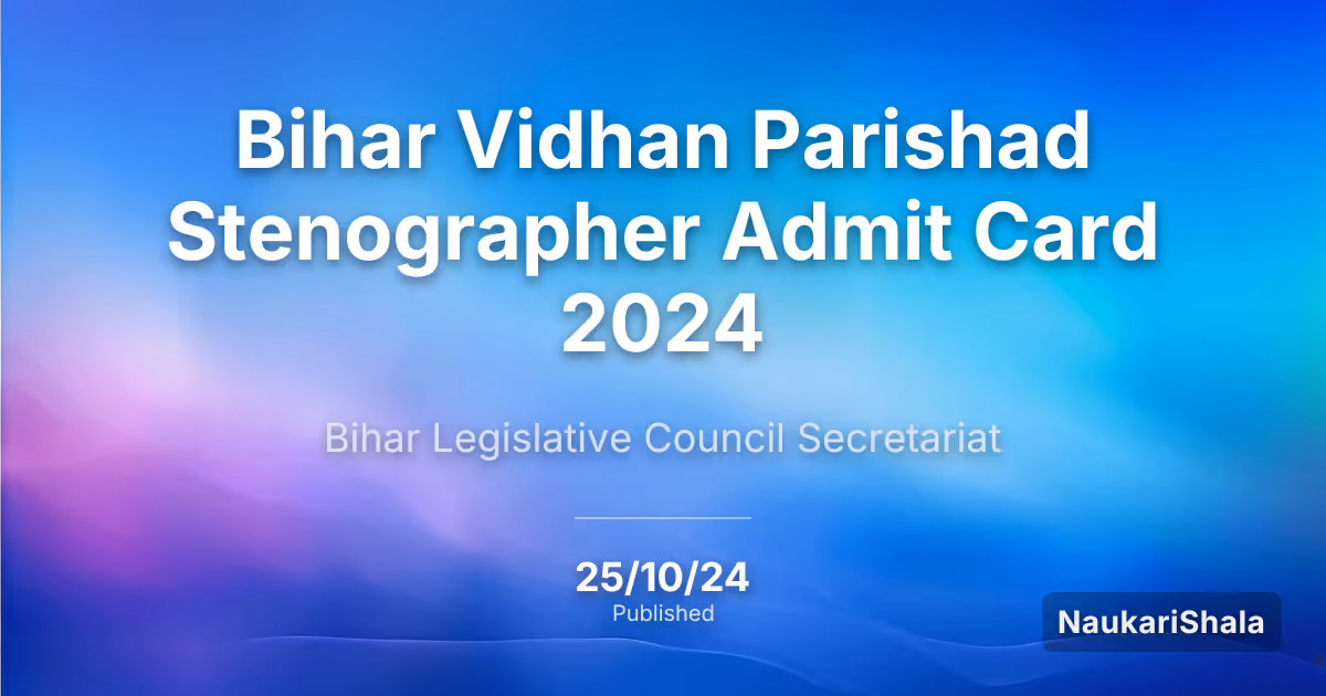 बिहार विधान परिषद स्टेनोग्राफर एडमिट कार्ड 2024 – बिहार विधान परिषद सचिवालय