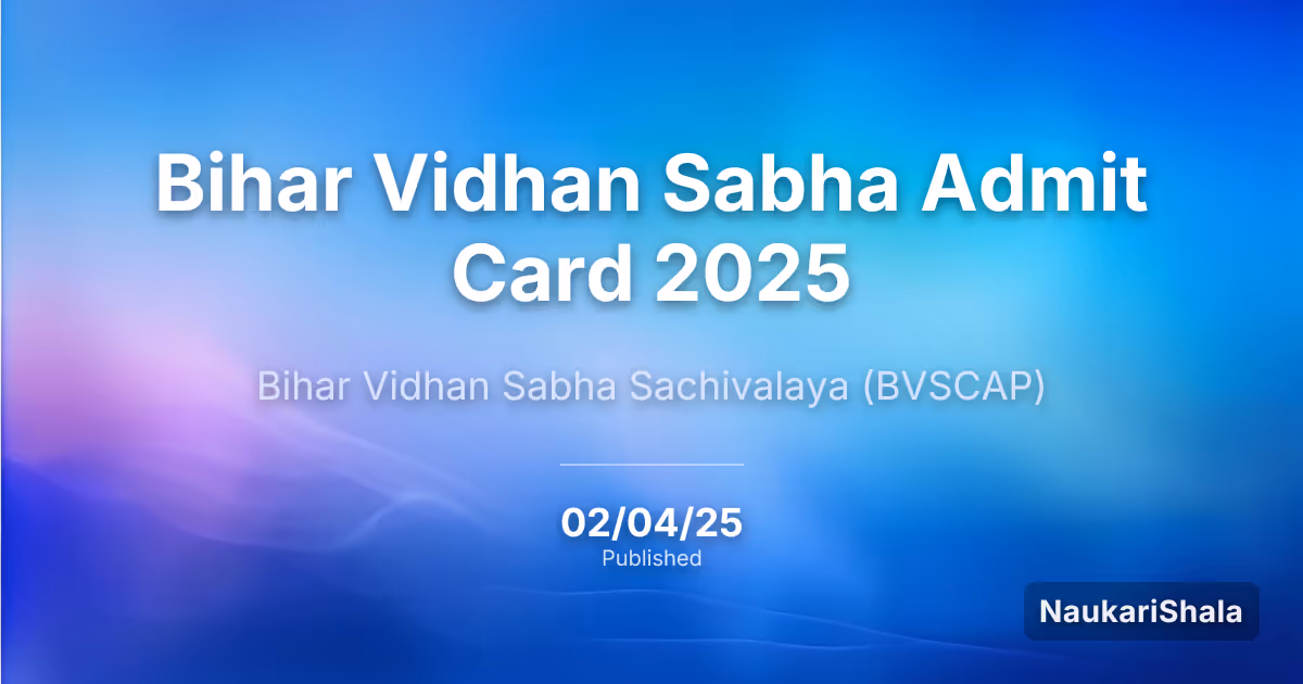 Bihar Vidhan Sabha Admit Card 2025 – Bihar Legislative Assembly Secretariat (BVS)