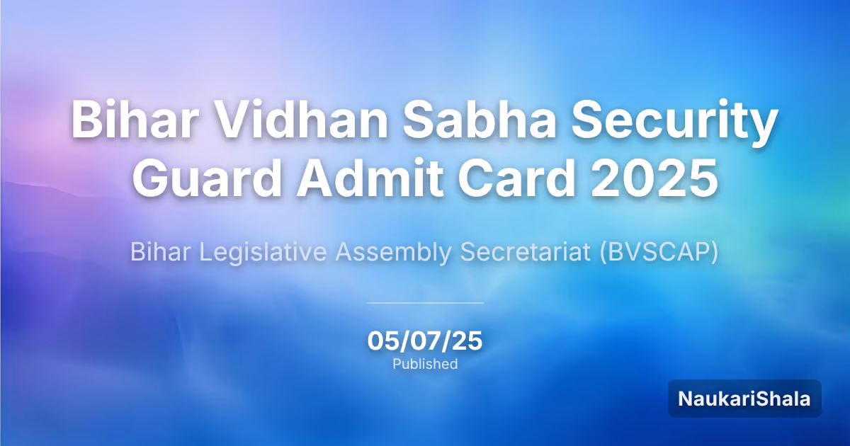Bihar Vidhan Sabha Security Guard Admit Card 2025 – Bihar Legislative Assembly Secretariat (BVS)