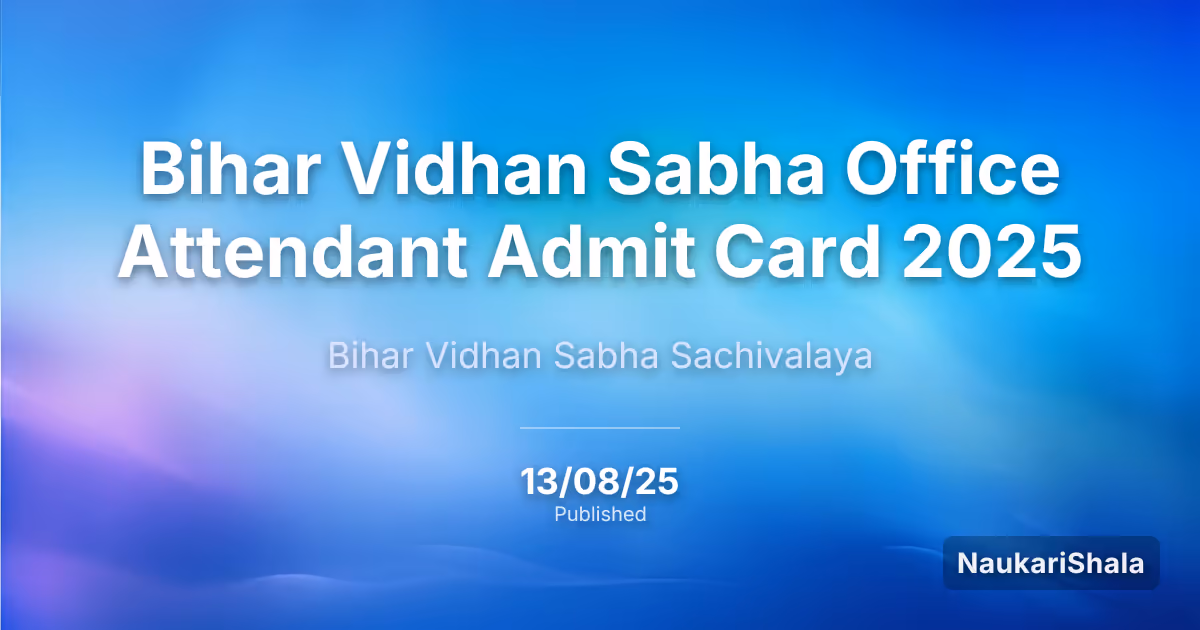 Bihar Vidhan Sabha Office Attendant Admit Card 2025 – Bihar Legislative Assembly Secretariat (BVS)