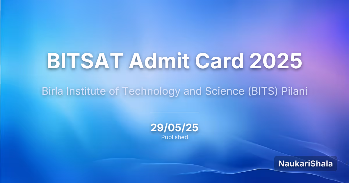 BITSAT Admit Card 2025 – Birla Institute of Technology and Science, Pilani (BITS)