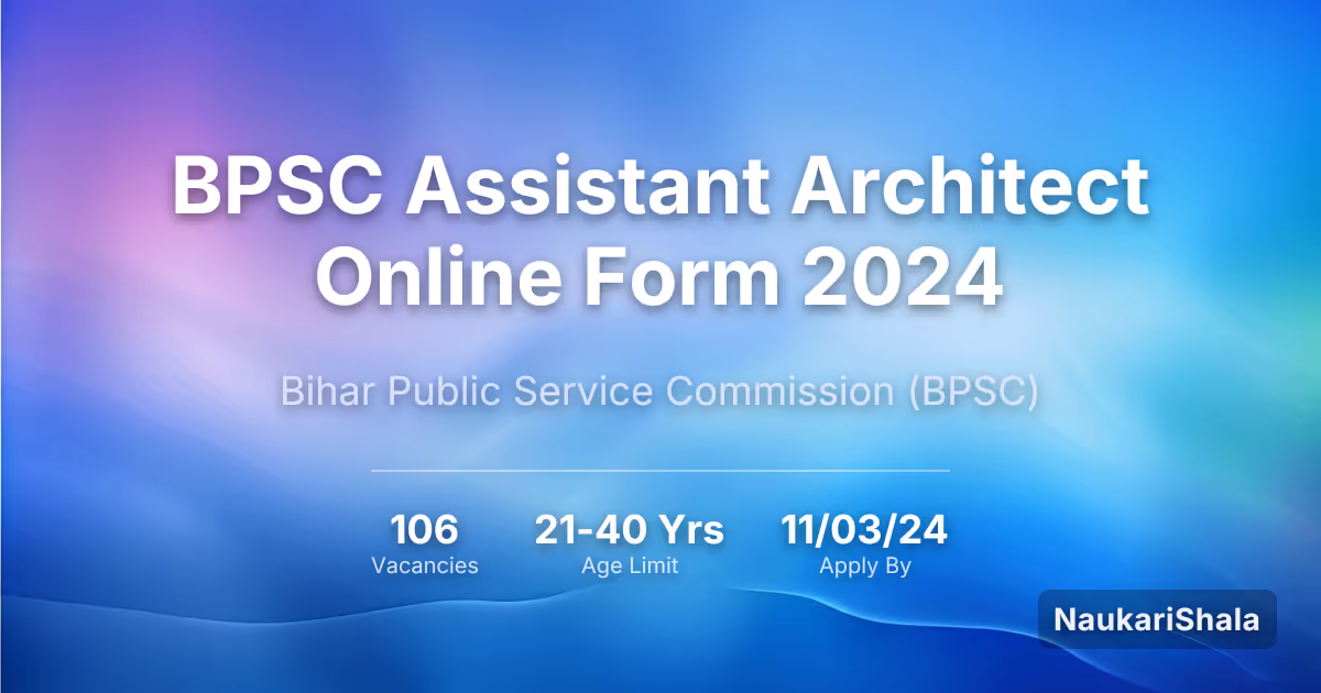 BPSC Assistant Architect Online Form 2024 – Bihar Public Service Commission$ (BPSC)