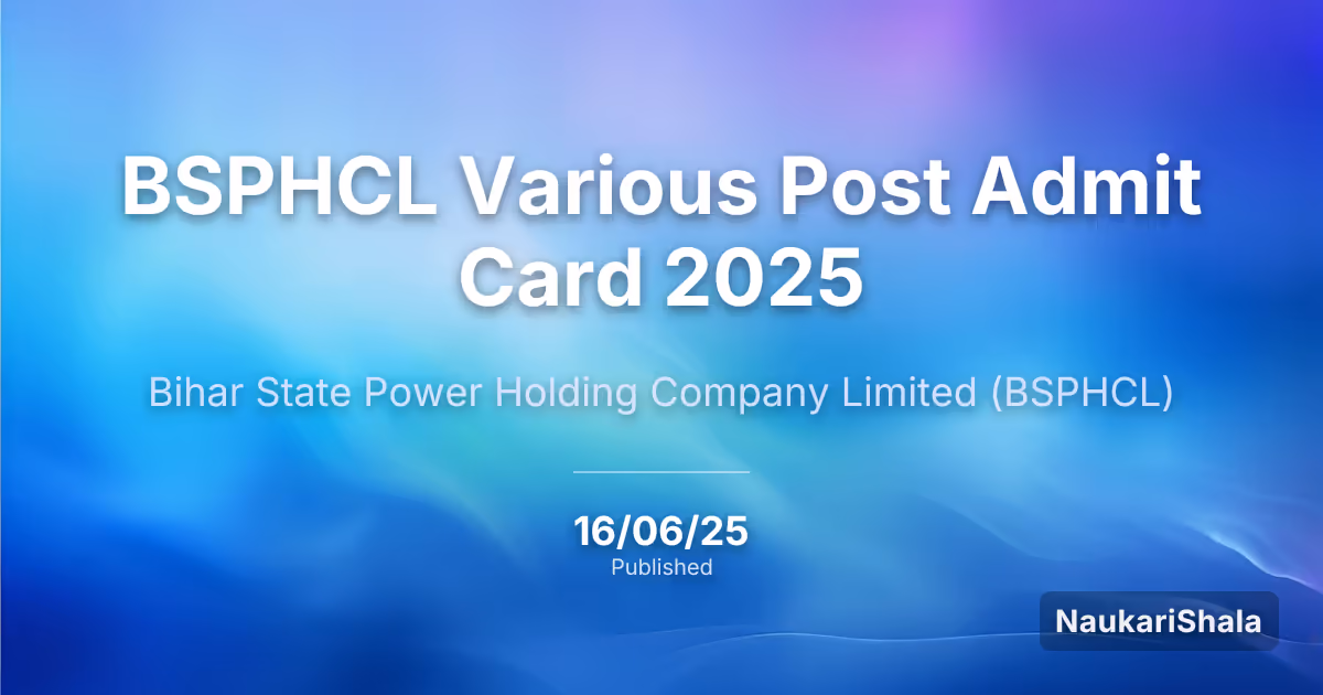 BSPHCL Various Post Admit Card 2025 – Bihar State Power Holding Company Limited (BSPHCL)