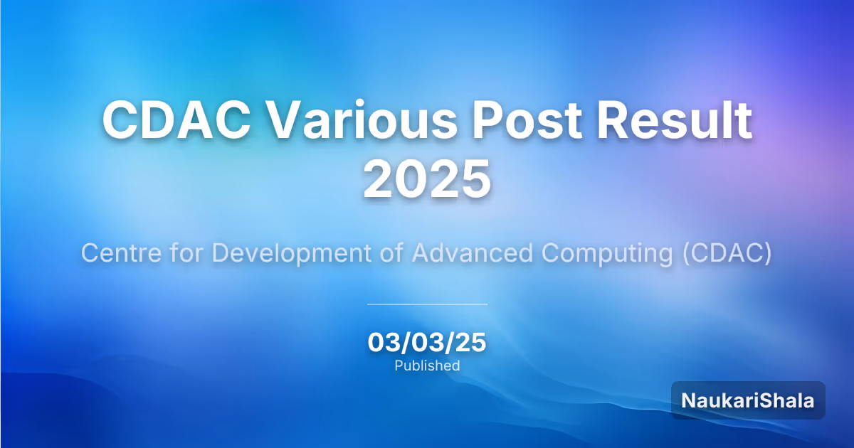 CDAC Various Post Result 2025 – Centre for Development of Advanced Computing (CDAC)