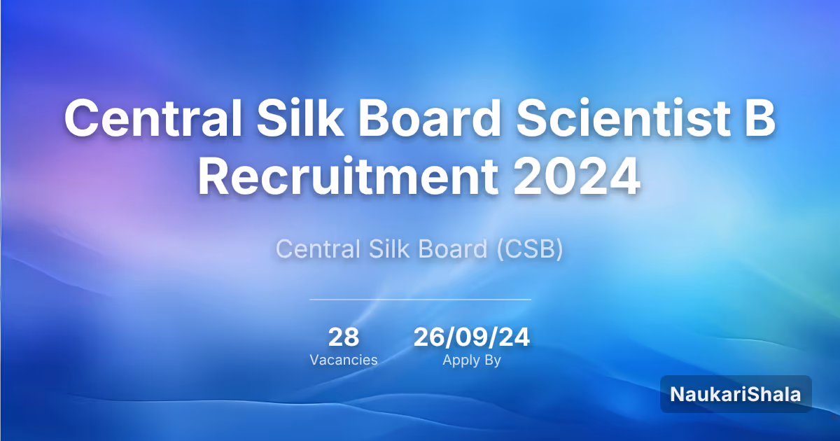Central Silk Board Scientist B Recruitment 2024 – Central Silk Board$ (CSB)