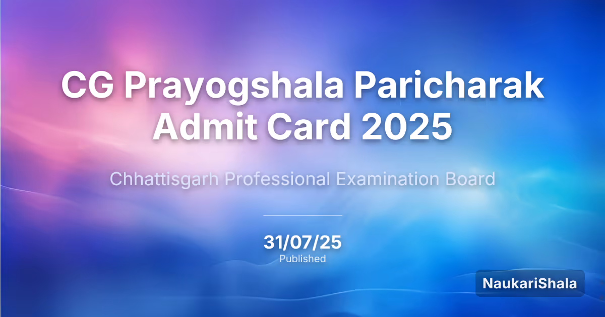 CG Prayogshala Paricharak Admit Card 2025 – Chhattisgarh Professional Examination Board (CG Vyapam)