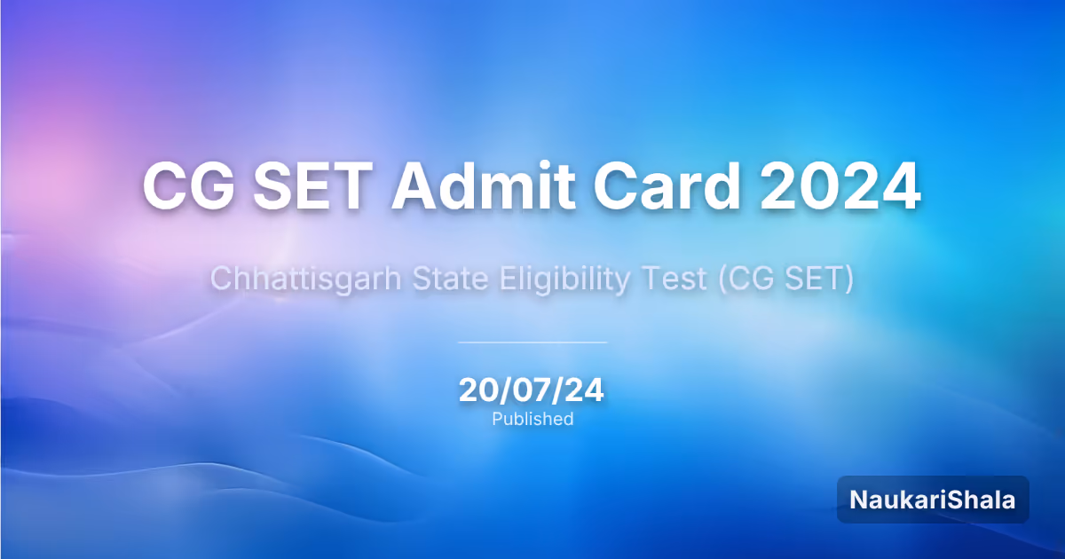 CG SET Admit Card 2024 – Chhattisgarh State Eligibility Test (CG SET)