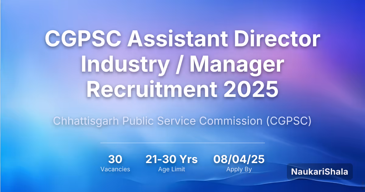 CGPSC Assistant Director Industry / Manager Recruitment 2025 – Chhattisgarh Public Service Commission$ (CGPSC)