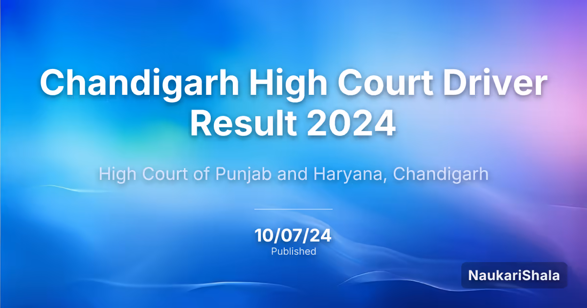 Chandigarh High Court Driver Result 2024 – High Court of Punjab and Haryana, Chandigarh
