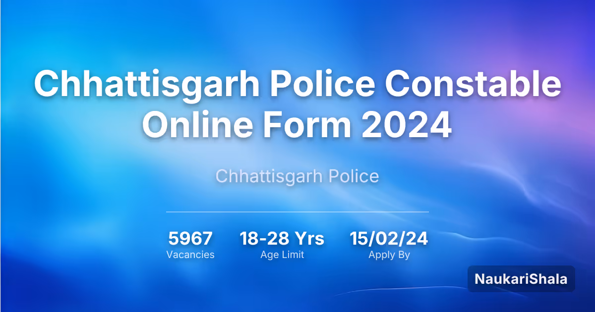 Chhattisgarh Police Constable Online Form 2024 – Chhattisgarh Police$