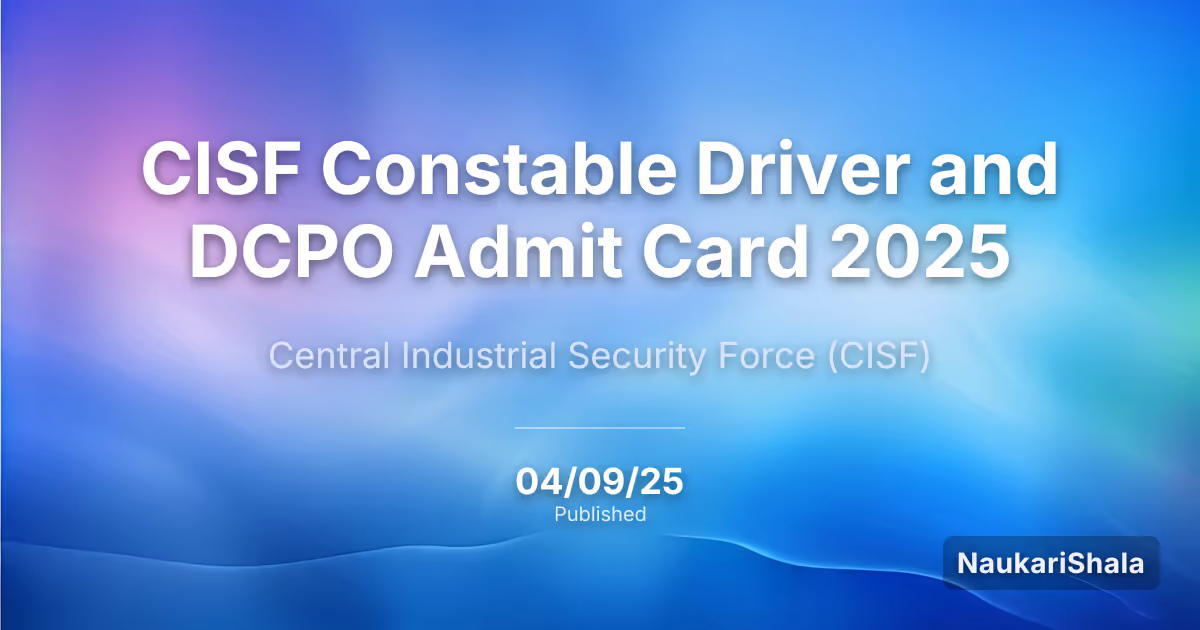 CISF Constable Driver and DCPO Admit Card 2025 – Central Industrial Security Force (CISF)