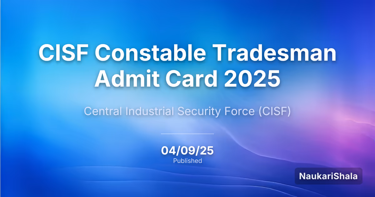 CISF Constable Tradesman Admit Card 2025 – Central Industrial Security Force (CISF)