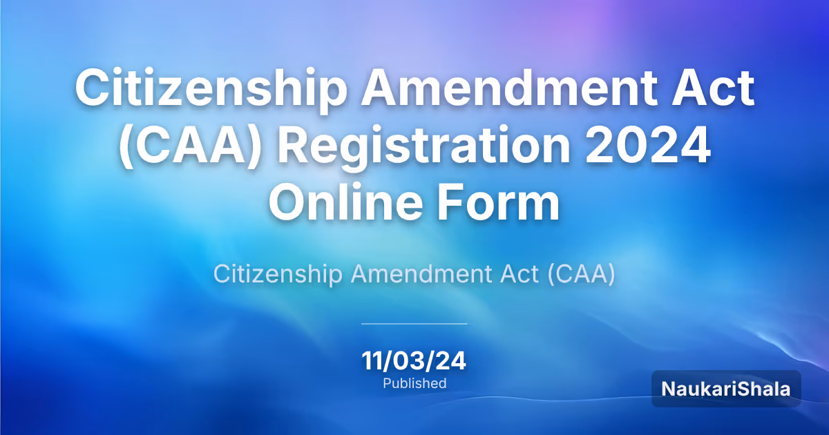Citizenship Amendment Act (CAA) Registration 2024 Online Form – Citizenship Amendment Act$ (CAA)