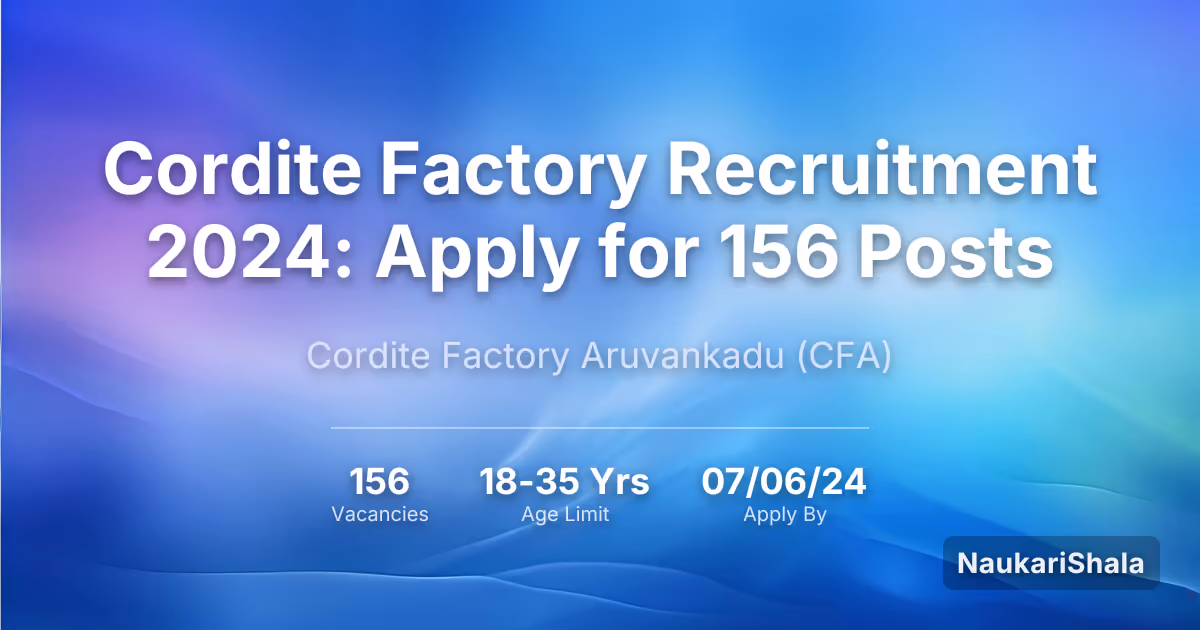 Cordite Factory Recruitment 2024: Apply for 156 Posts – Cordite Factory Aruvankadu$ (CFA)