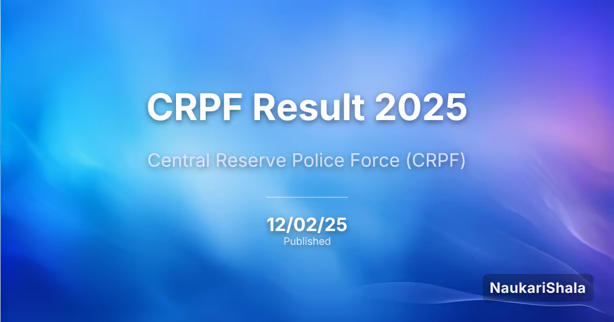 CRPF Result 2025 – Central Reserve Police Force (CRPF)