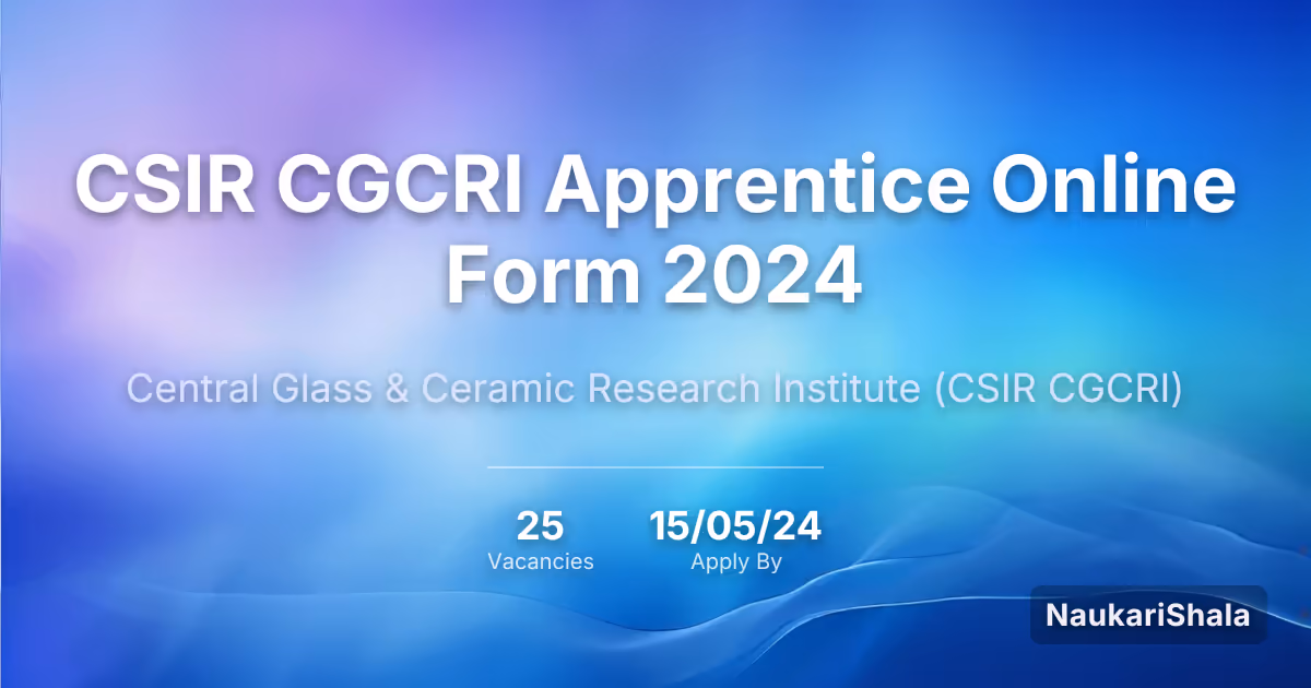 CSIR CGCRI Apprentice Online Form 2024 – Council of Scientific and Industrial Research$ (CSIR)