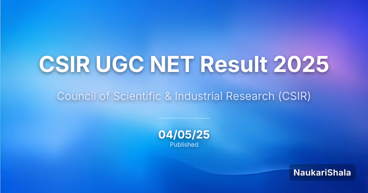 CSIR UGC NET Result 2025 – Council of Scientific and Industrial Research (CSIR)