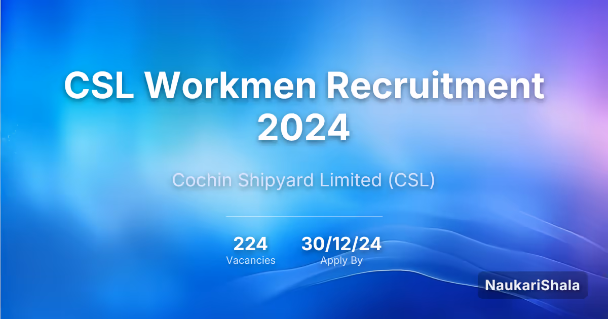CSL Workmen Recruitment 2024 – Cochin Shipyard Limited$ (CSL)