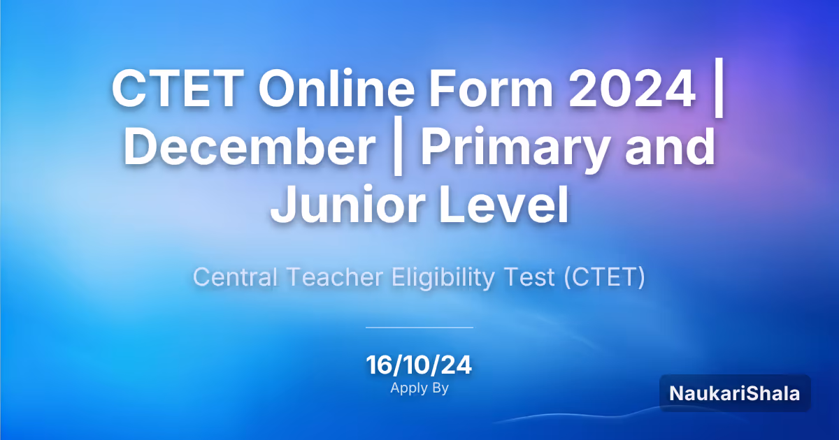 CTET Online Form 2024 | December | Primary and Junior Level – Central Teacher Eligibility Test$ (CTET)