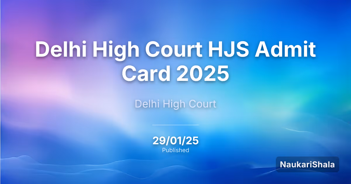 Delhi High Court HJS Admit Card 2025 – High Court of Delhi