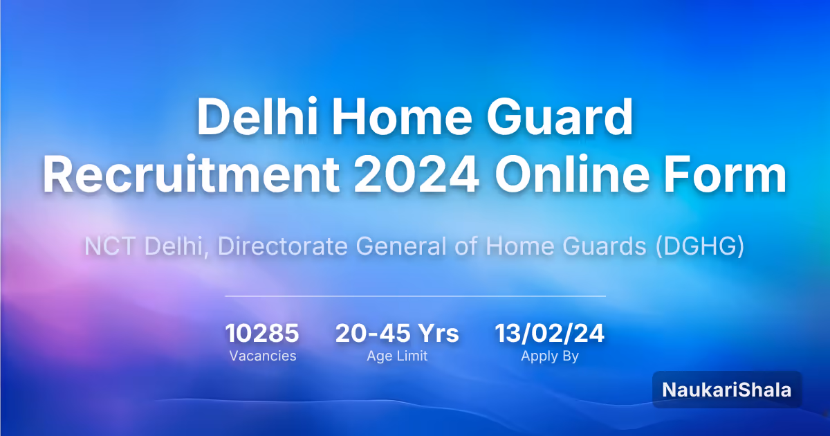 Delhi Home Guard Recruitment 2024 Online Form – NCT Delhi, Directorate General of Home Guards$ (DGHG)