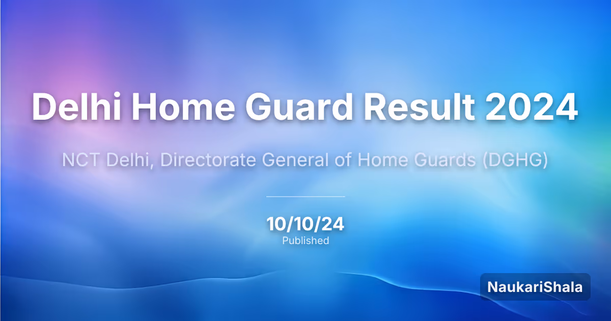 Delhi Home Guard Result 2024 – NCT Delhi, Directorate General of Home Guards (DGHG)