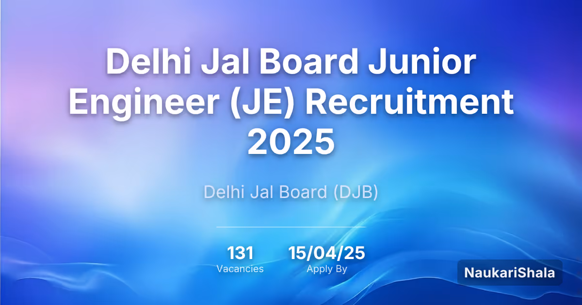 Delhi Jal Board Junior Engineer (JE) Recruitment 2025 – Delhi Jal Board$ (DJB)