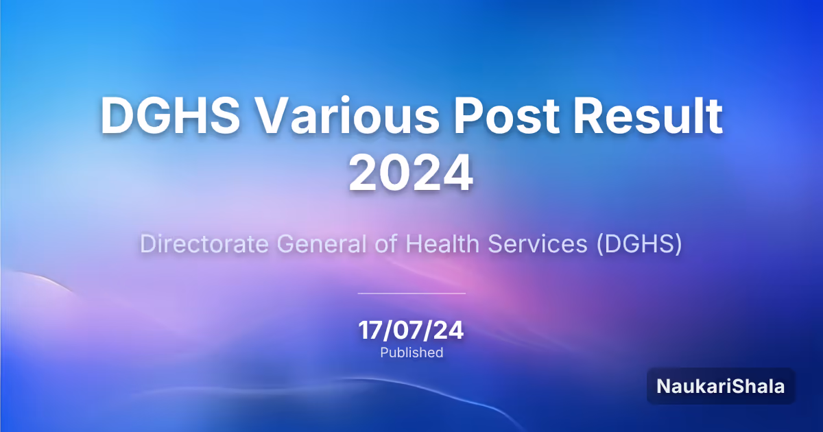 DGHS Various Post Result 2024 – Directorate General of Health Services (DGHS)