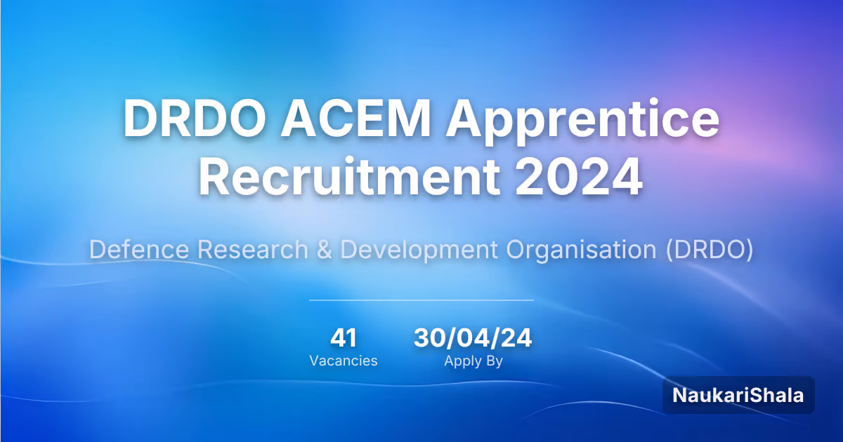 DRDO ACEM Apprentice Recruitment 2024 – Defence Research and Development Organization$ (DRDO)