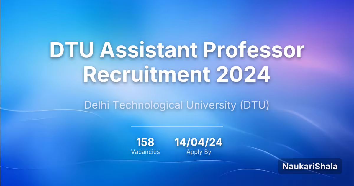 DTU Assistant Professor Recruitment 2024 – Delhi Technological University$ (DTU)