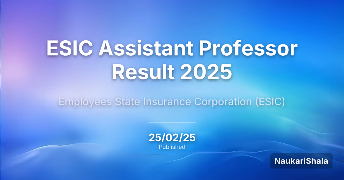 ESIC Assistant Professor Result 2025 – Employees State Insurance Corporation (ESIC)